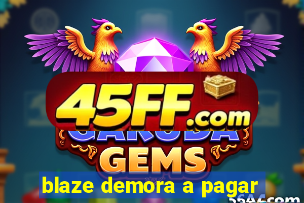blaze demora a pagar